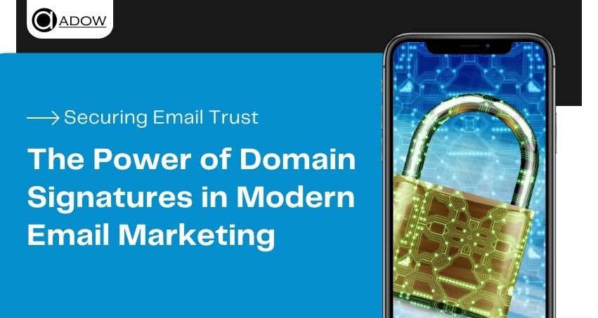Securing Email Trust: The Power of Domain Signatures in Modern Email Marketing